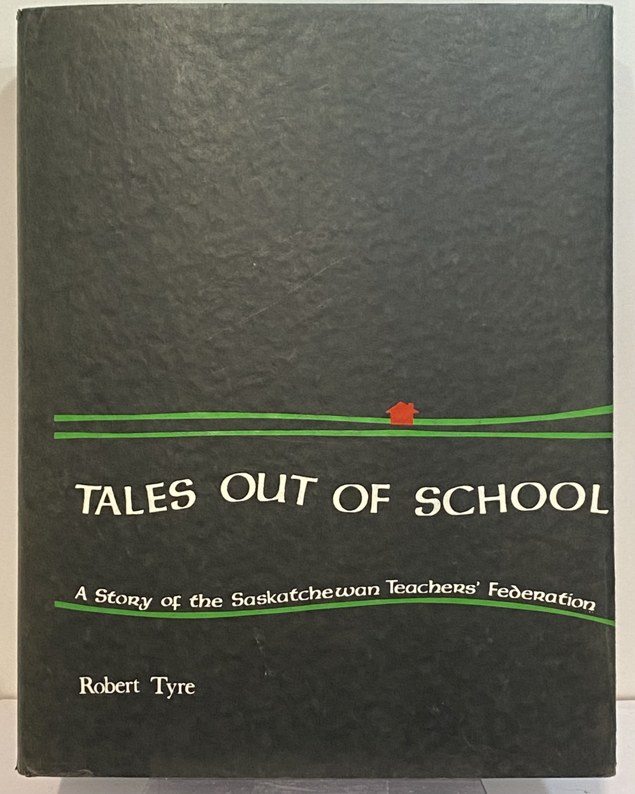 Tales Out of School - A Story of the Saskatchewan Teachers' Federation