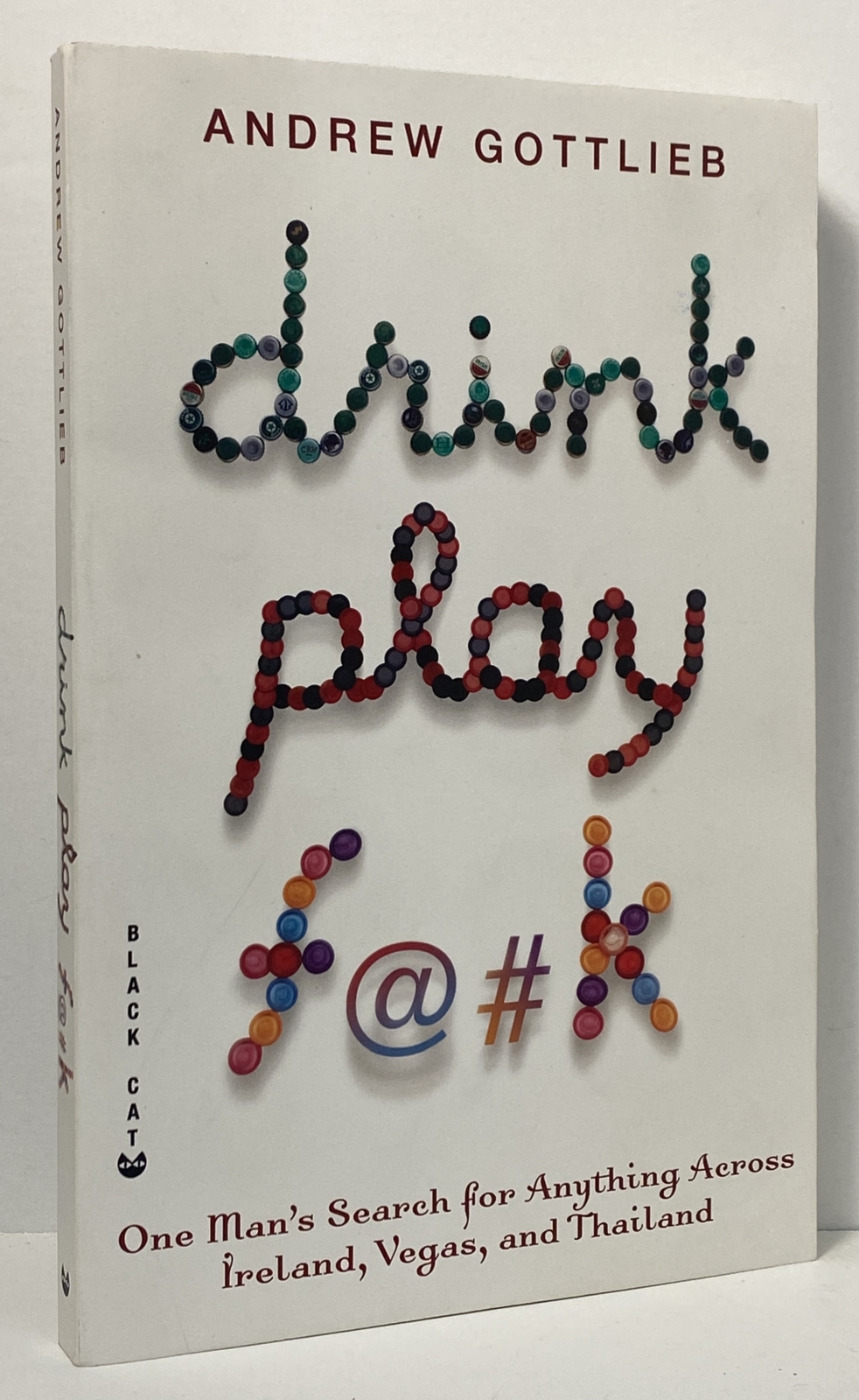 Drink, Play, F@#k: One Man's Search for Anything Across Ireland, Las Vegas, and Thailand