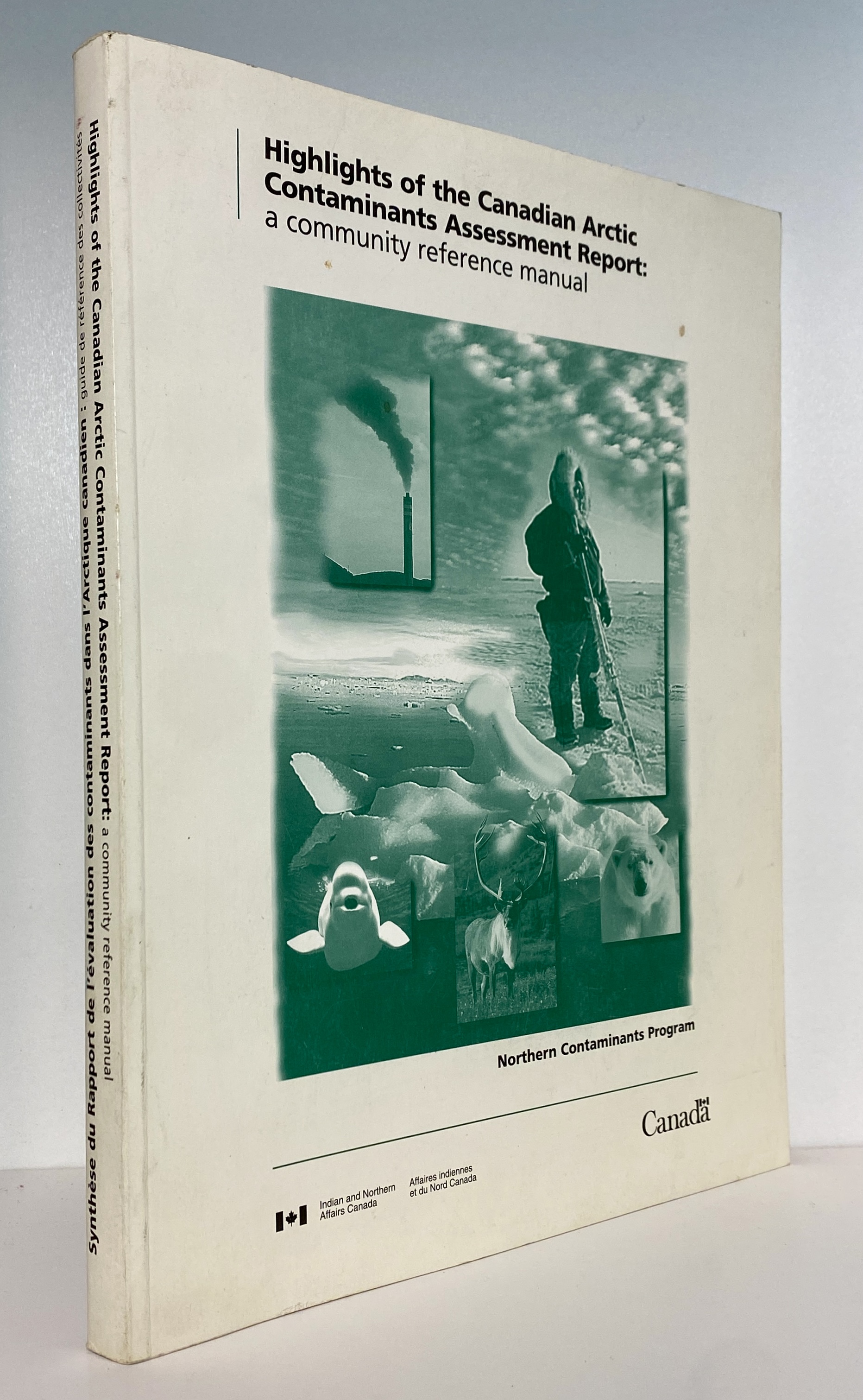 Highlights of the Canadian Arctic Contaminants Assessment Report: A Community Reference Manual / Synthese du Rapport de l'evaluation des contaminants dans l'Arctique canadien : guide de reference des collectivites
