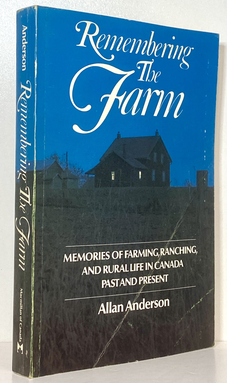 Remembering the Farm: Memories of Farming, Ranching and Rural Life in Canada Past and Present