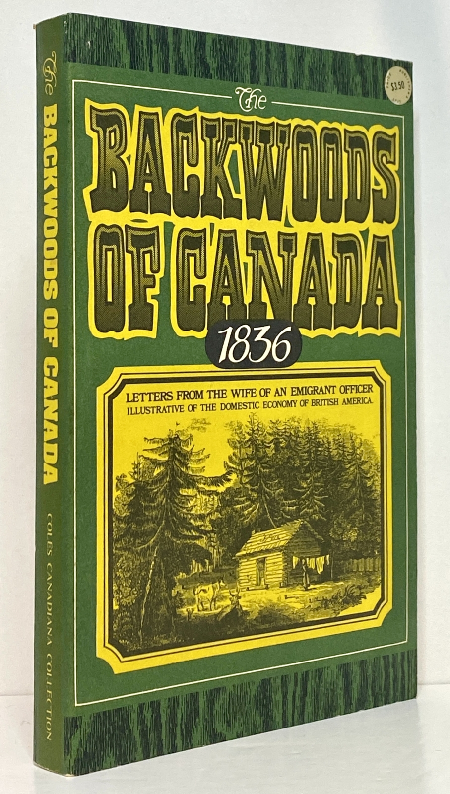 The Backwoods of Canada: Being Letters From the Wife of an Emigrant Officer, Illustrative of the Domestic Economy of British America