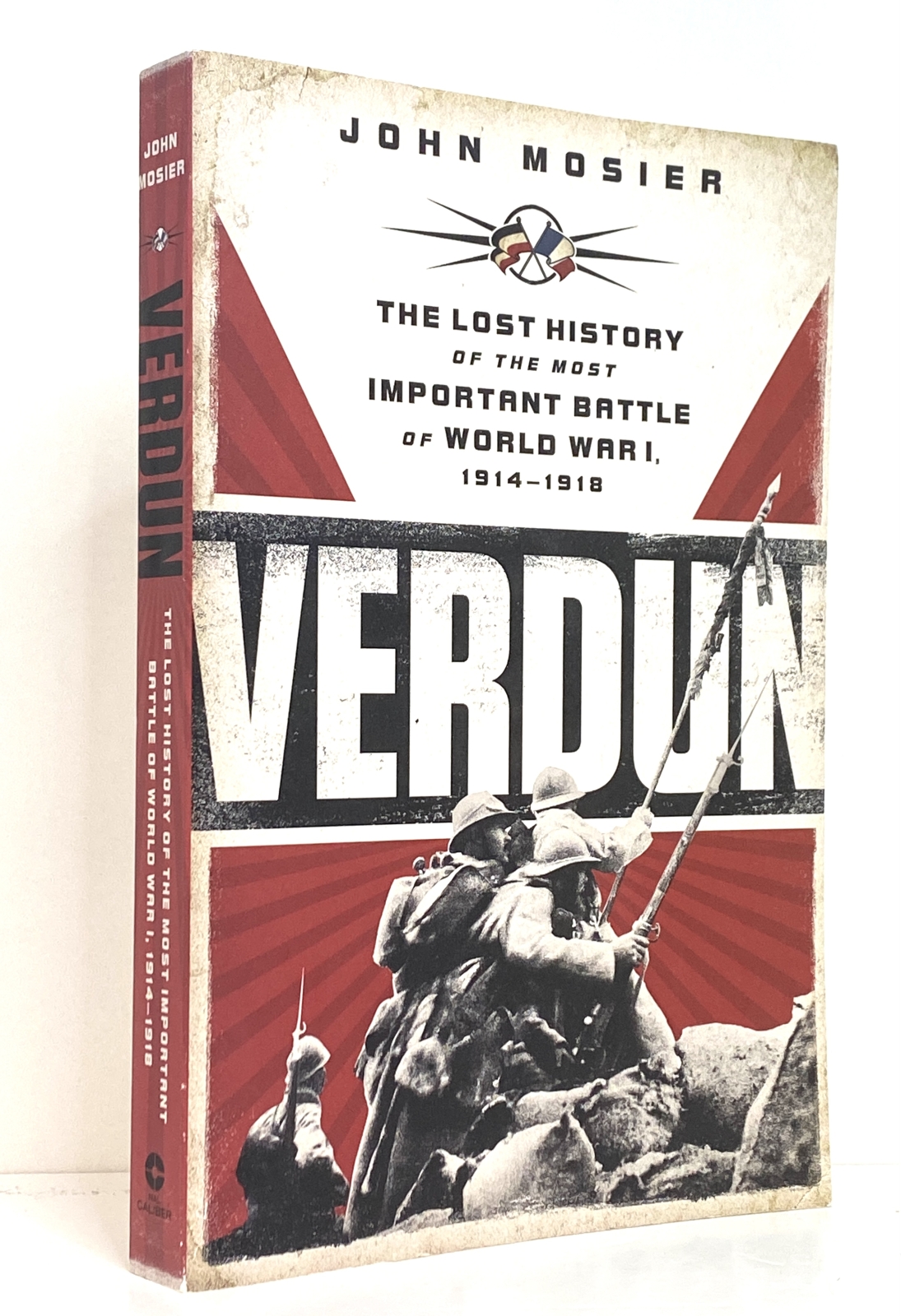 Verdun: The Lost History of the Most Important Battle of World War I 1914 - 1918