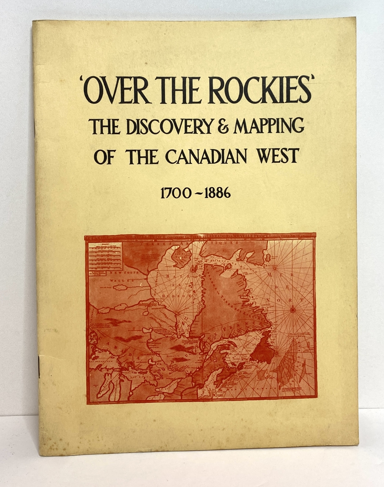 'Over the Rockies' The Discovery & Mapping of the Canadian West 1700-1886: An Exhibition held at The Royal Ontario Museum March and April, 1956