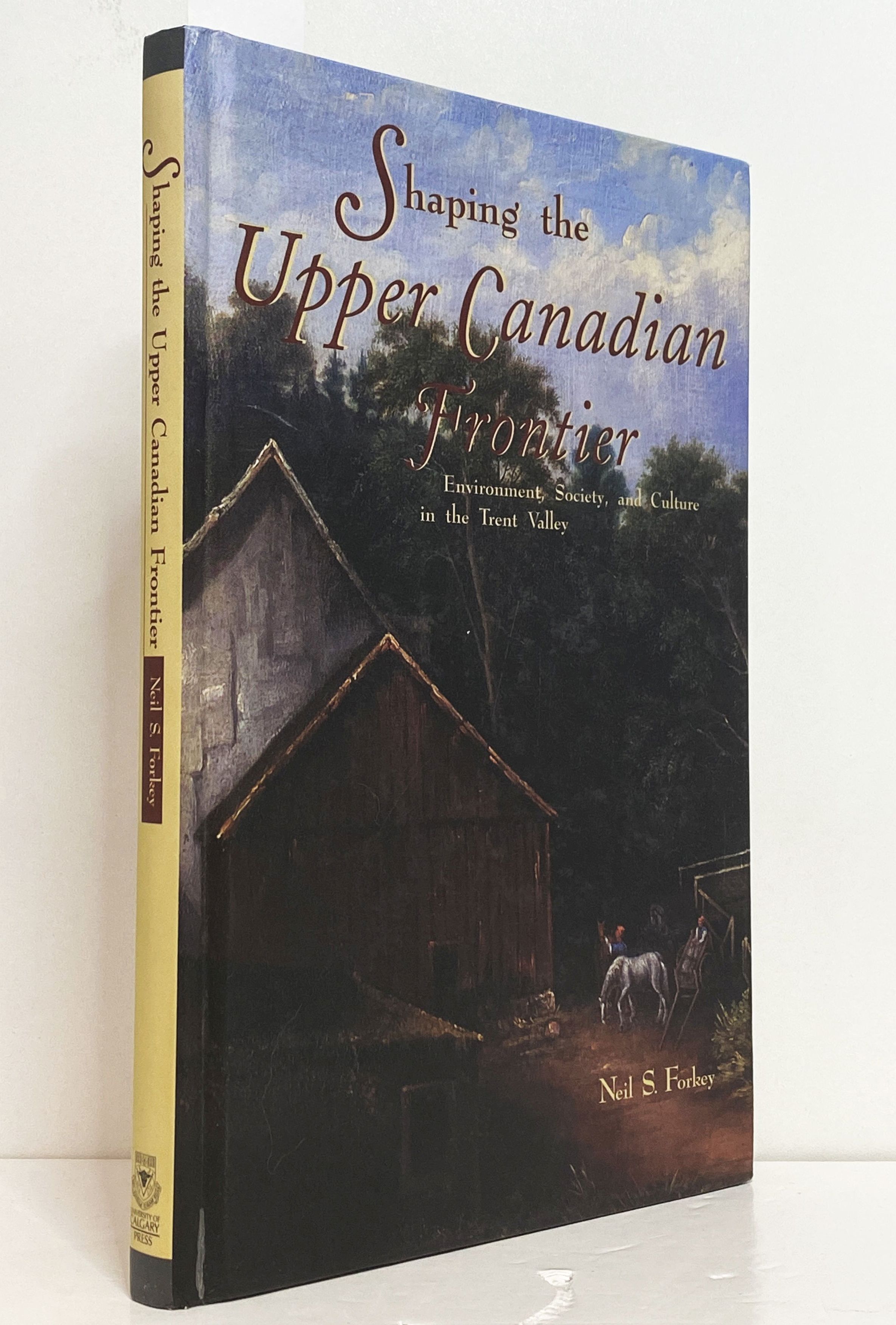 Shaping the Upper Canadian Frontier: Environment, Society, and Culture in the Trent Valley