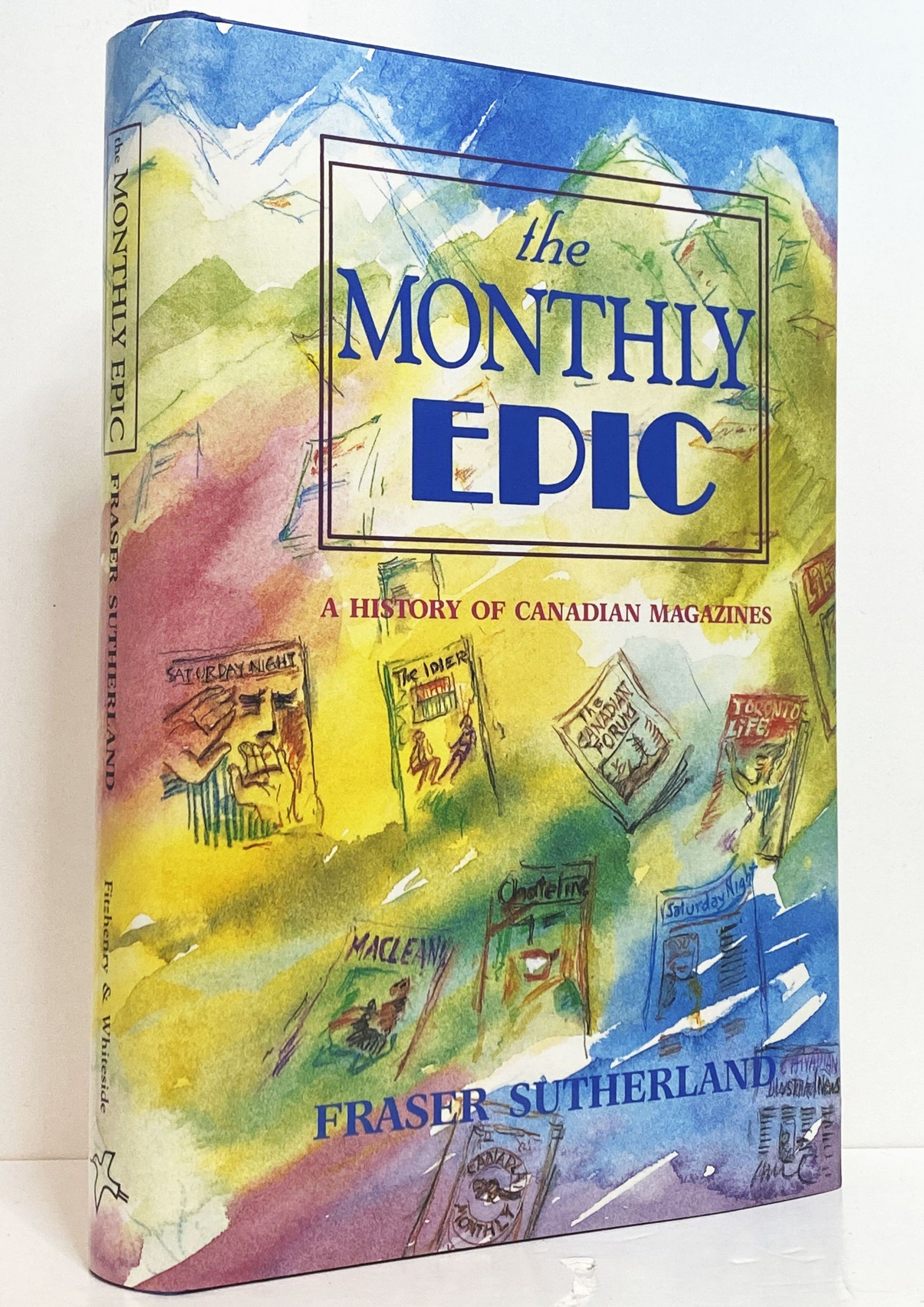 The Monthly Epic: A History of Canadian Magazines 1789-1989