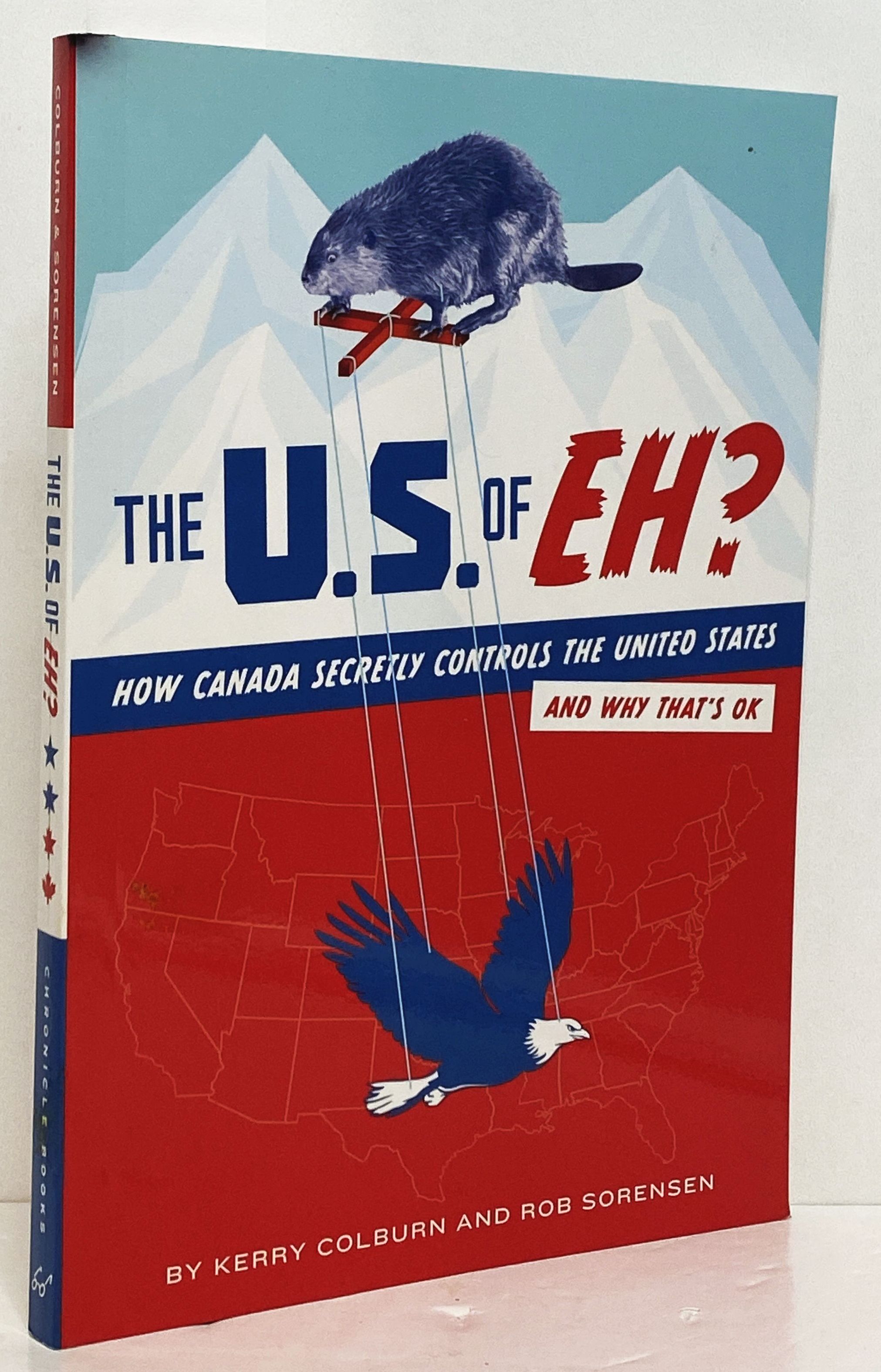 The U.S. of EH?: How Canada Secretly Controls the United States and Why That's OK