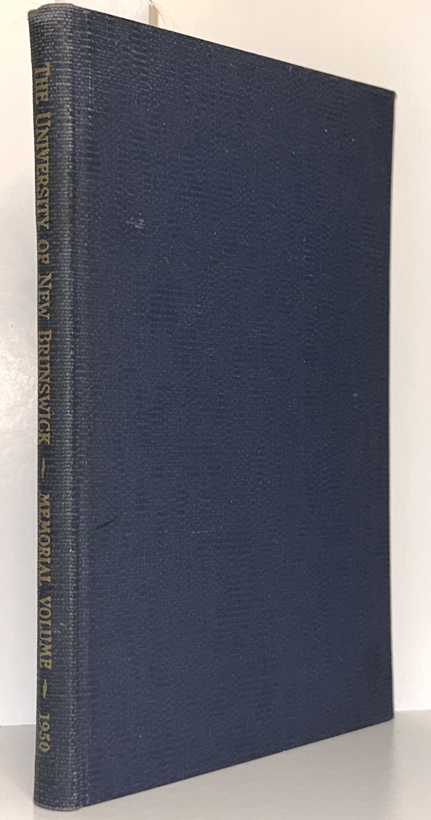 The University of New Brunswick Memorial Volume: Published on the Occasion of the One Hundred and Fiftieth Anniversary of the Granting of the First Charter of Incorporation February 12th, 1800