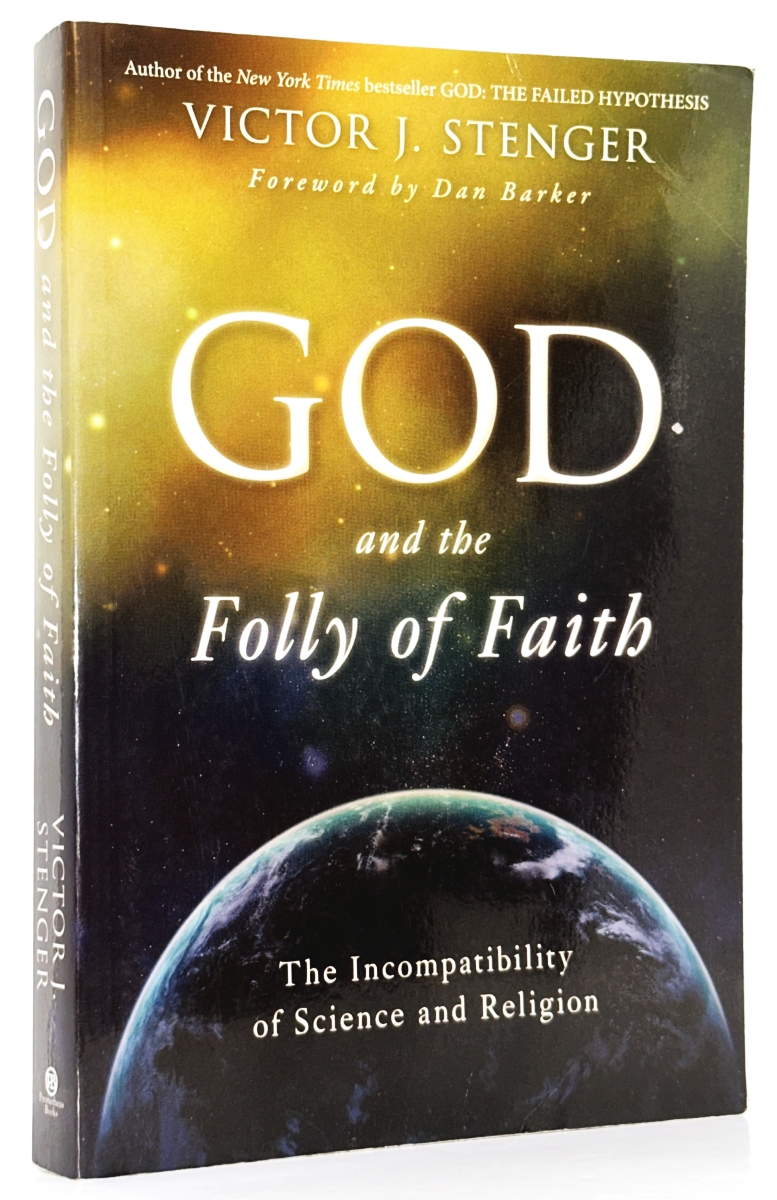 God and the Folly of Faith: The Incompatibility of Science and Religion