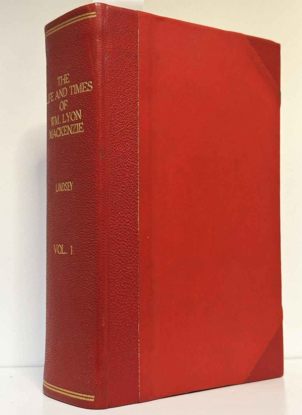 The Life and Times of Wm. (William) Lyon MacKenzie, With an Account of the Canadian Rebellion of 1837, and the Subsequent Frontier Disturbances, Chiefly from Unpublished Documents