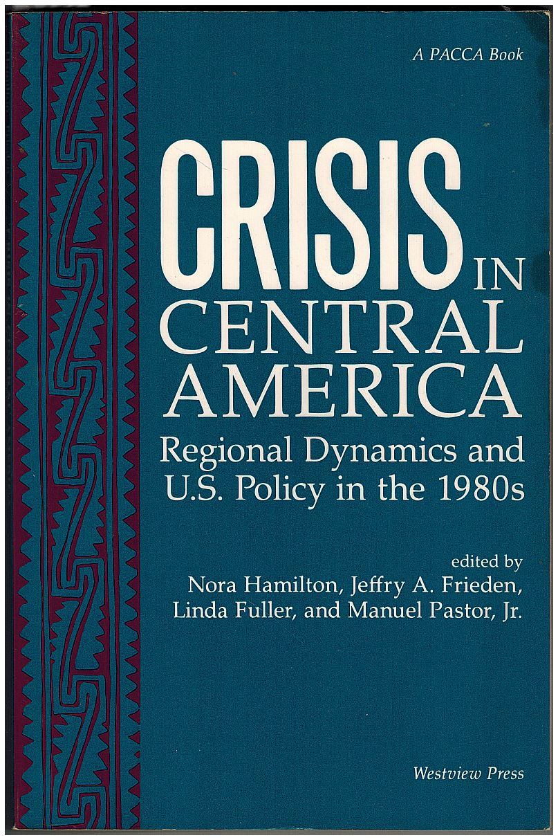Crisis In Central America: Regional Dynamics And U.S. Policy In The 1980s