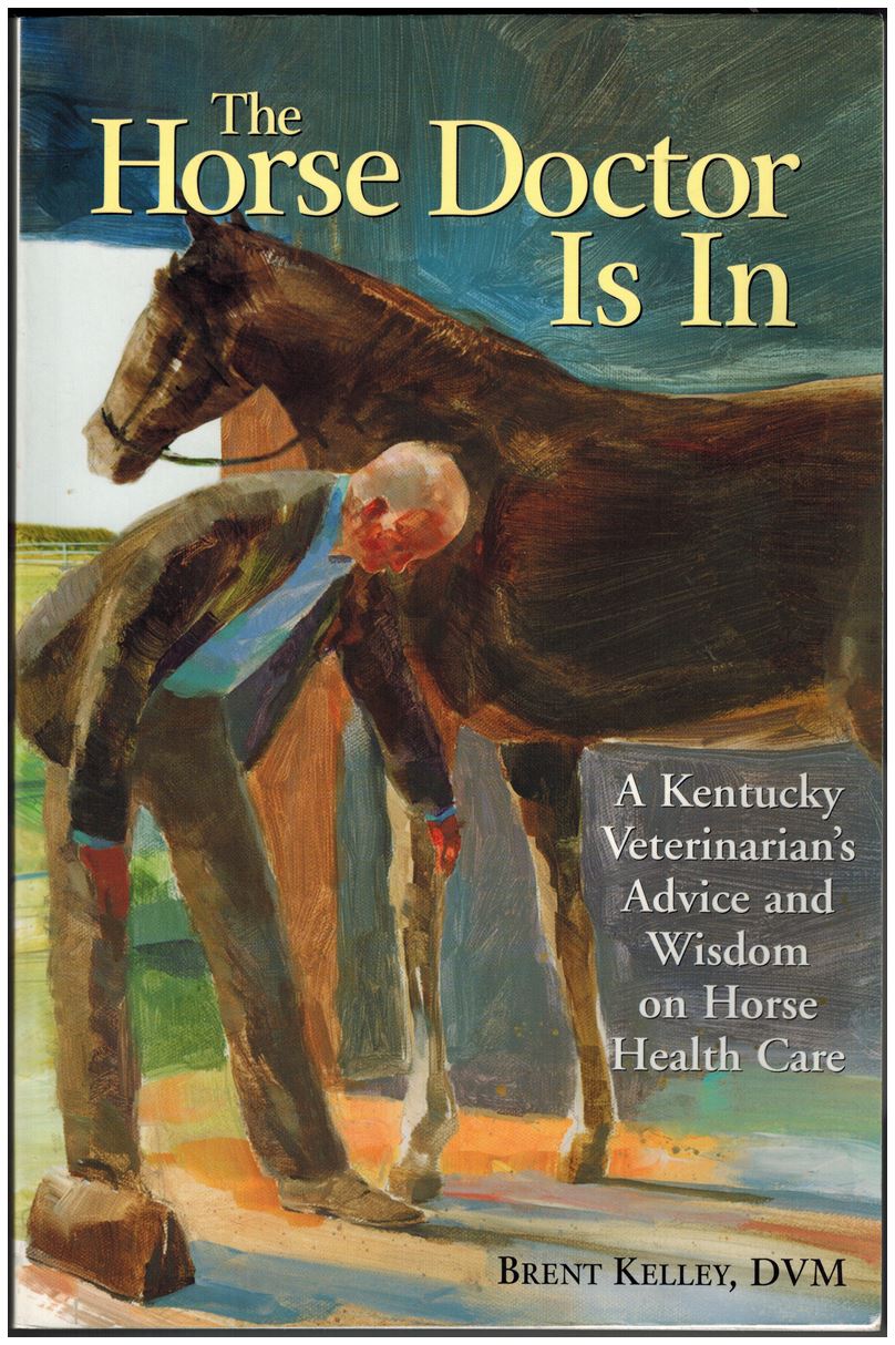 The Horse Doctor Is In: A Kentucky Veterinarian's Advice and Wisdom on Horse Health Care