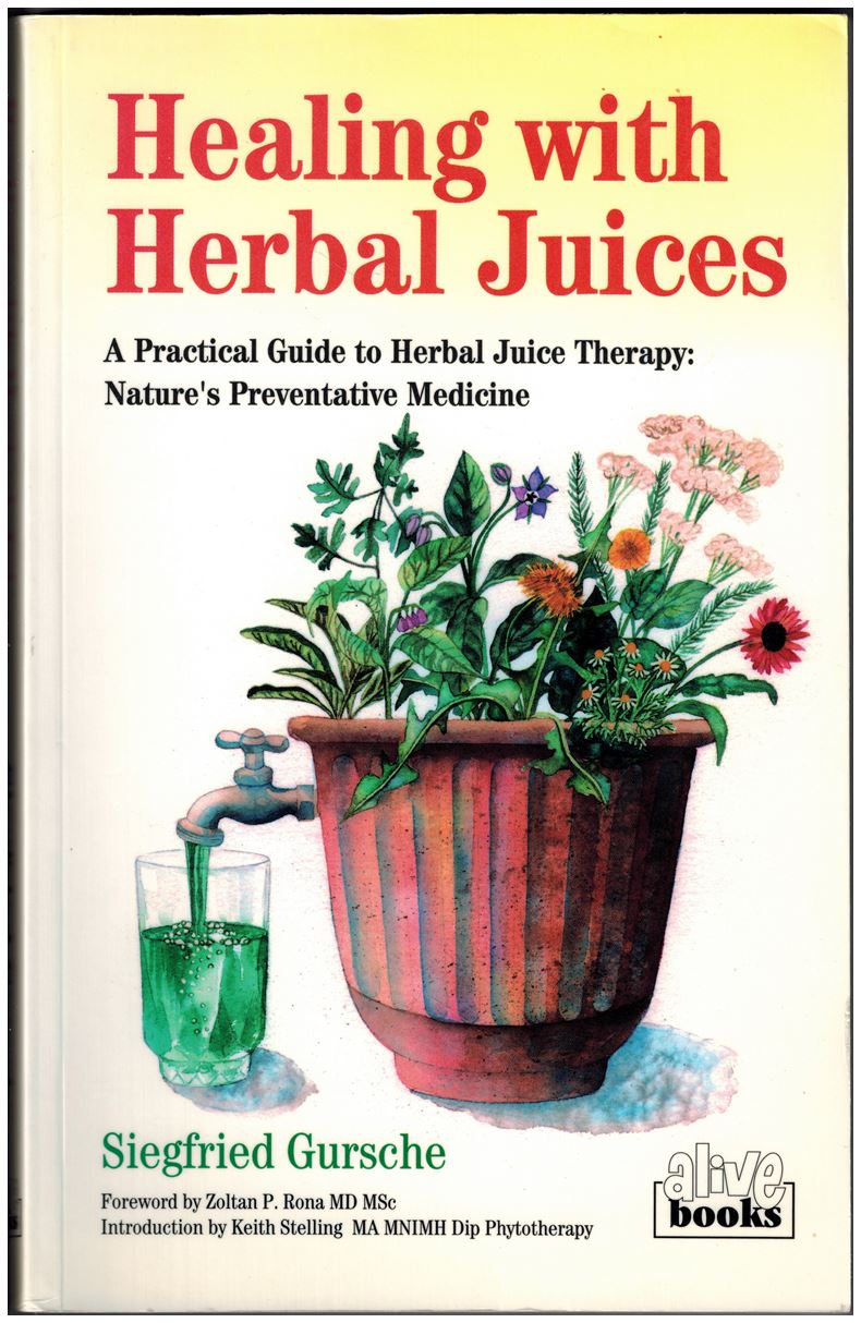 Healing With Herbal Juices - A Practical Guide to Herbal Juice Therapy: Nature's Preventative Medicine