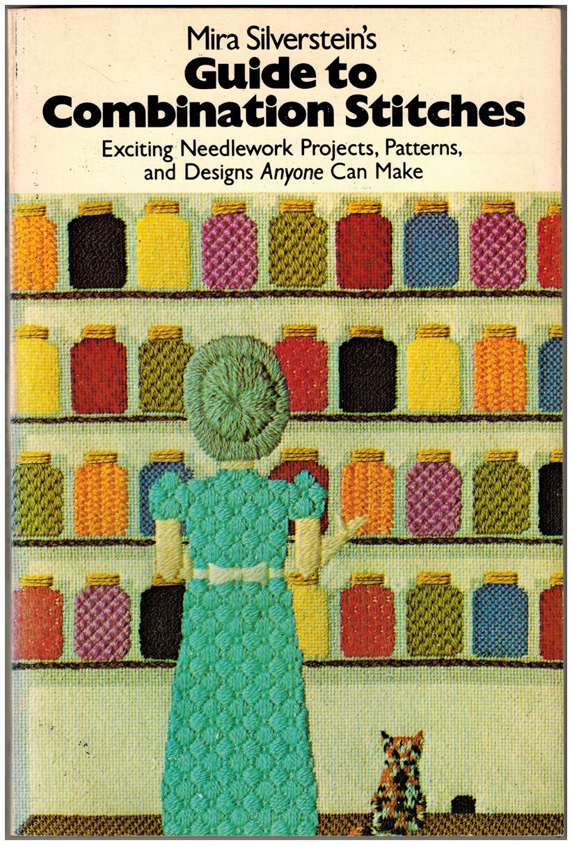 Mira Silverstein's Guide to Combination Stitches: Exciting Needlework Projects, Patterns, and Designs Anyone Can Make