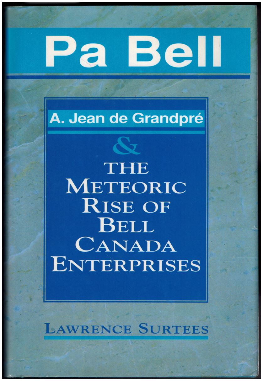 Pa Bell: A. Jean De Grandpre and the Meteoric Rise of Bell Canada Enterprises