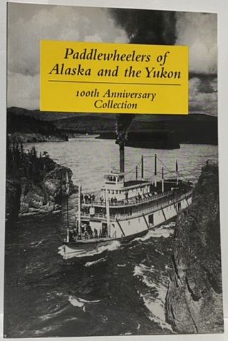 Paddlewheelers of Alaska and the Yukon (100th Anniversary Collection)